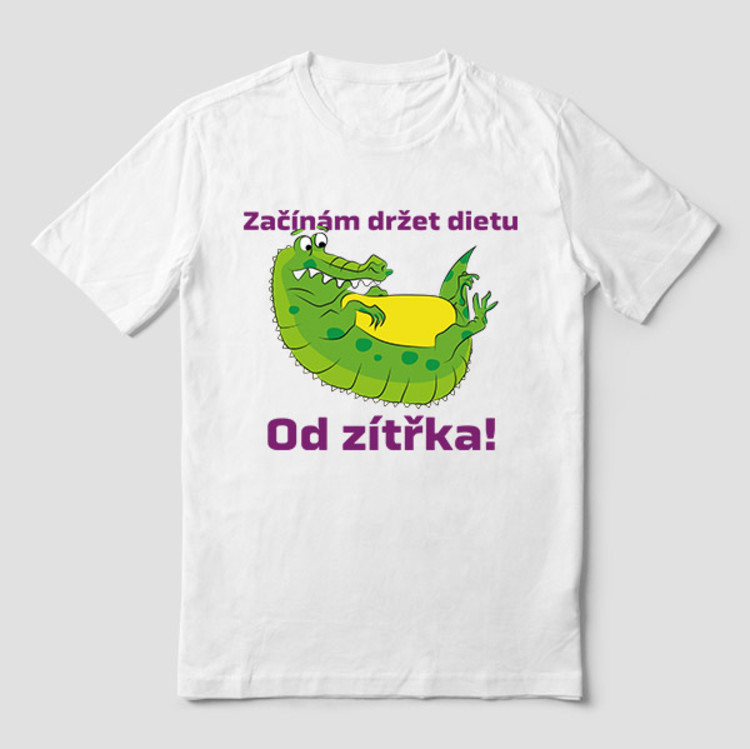 Triko s potiskem - Začínám držet dietu. Od zítřka!